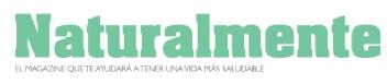 NATURALMENTE EL MAGAZINE QUE TE AYUDARA A TENER UNA VIDA MAS SALUDABLE
