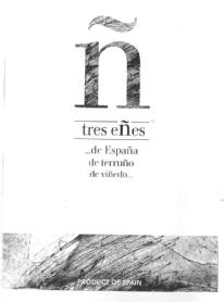 Ñ TRES EÑES ...DE ESPAÑA, DE TERRUÑO, DE VIÑEDO.. PRODUCT OF SPAIN
