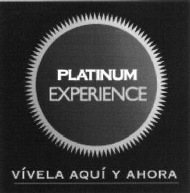 PLATINUM EXPERIENCE VIVELA AQUI Y AHORA