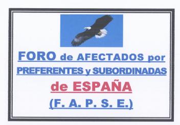 FORO DE AFECTADOS POR PREFERENTES Y SUBORDINADAS DE ESPAÑA (F.A.P.S.E.)