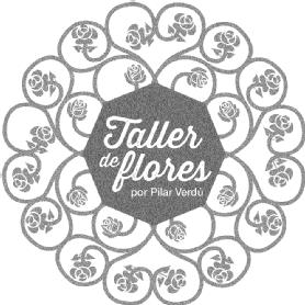 TALLER DE FLORES POR PILAR VERDU