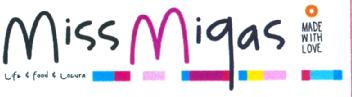 MISS MIGAS MADE WITH LOVE LIFE & FOOD & LOCURA