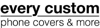 EVERY CUSTOM PHONE COVERS & MORE