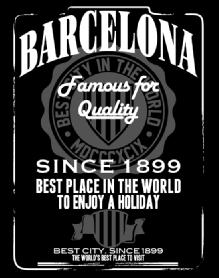 BARCELONA FAMOUS FOR QUALITY SINCE 1899 BEST PLACE IN THE WORLD TO ENJOY A HOLIDAY