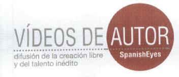 VIDEOS DE AUTOR SPANISHEYES DIFUSION DE LA CREACION LIBRE Y DEL TALENTO INEDITO
