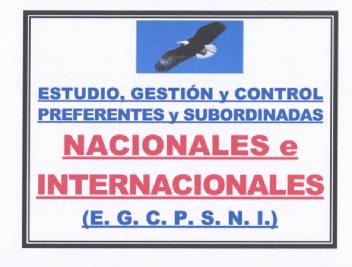 ESTUDIO, GESTION Y CONTROL PREFERENTES Y SUBORDINADAS NACIONALES E INTERNACIONALES (E.G.C.P.S.N.I.)
