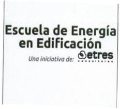 ESCUELA DE ENERGIA EN EDIFICACION UNA INICIATIVA DE: ETRES