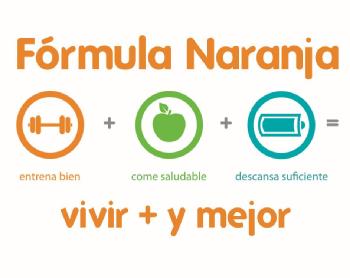 FORMULA NARANJA:ENTRENA BIEN, COME SALUDABLE, DESCANSA SUFICIENTE: VIVIR + Y MEJOR