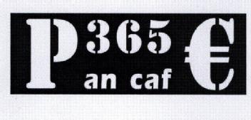 P 365 AN CAF E