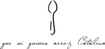 QUE SI QUIERES ARROZ CATALINA