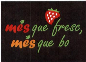 MES QUE FRESC, MES QUE BO