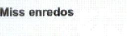 MISS ENREDOS