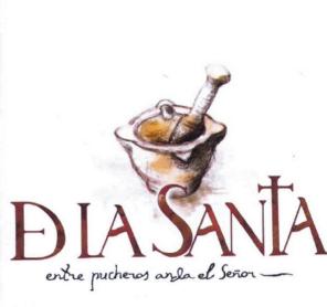 DE LA SANTA ENTRE PUCHEROS ANDA EL SEÑOR