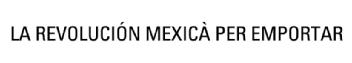 LA REVOLUCION MEXICA PER EMPORTAR