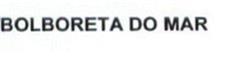 BOLBORETA DO MAR