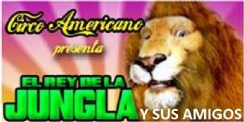 CIRCO AMERICANO PRESENTA EL REY DE LA JUNGLA Y SUS AMIGOS