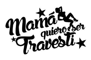 MAMA QUIERO SER TRAVESTI