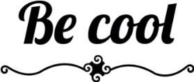 BE COOL