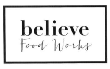 BELIEVE FOOD WORKS