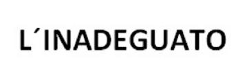 L'INADEGUATO