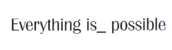 EVERYTHING IS _ POSSIBLE