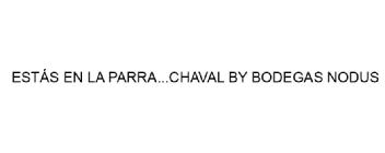 ESTAS EN LA PARRA...CHAVAL BY BODEGAS NODUS