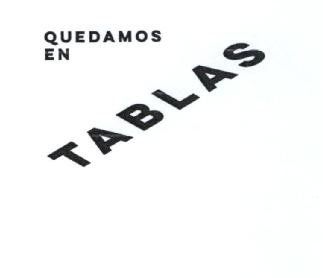QUEDAMOS EN TABLAS