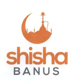 SHISHA BANUS