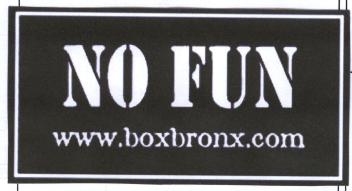 NO FUN WWW.BOXBRONX.COM