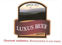 LUXUS BEEF BRAND GOURMET AUTENTICO. BREVEMENTE A SUA MESA SINCE 1977