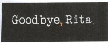 GOODBYE, RITA