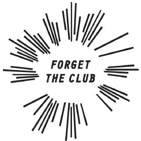 FORGET THE CLUB