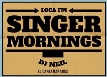 LOCA FM SINGER MORNINGS DJ NEIL EL CANTAMAÑANAS