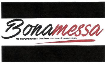BONAMESSA NO HAY PRODUCTOS TAN FRESCOS COMO LOS NUESTROS