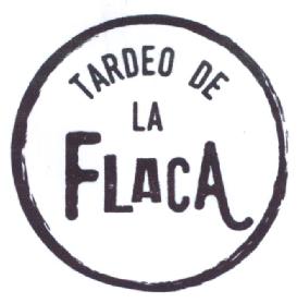 TARDEO DE LA FLACA