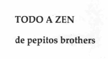 TODO A ZEN DE PEPITOS BROTHERS