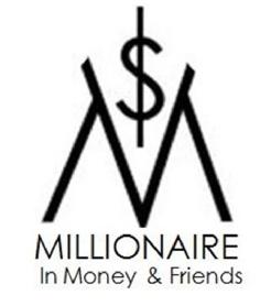 MILLIONAIRE IN MONEY & FRIENDS