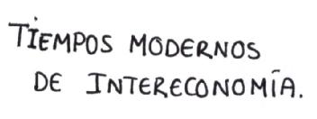 TIEMPOS MODERNOS DE INTERECONOMIA