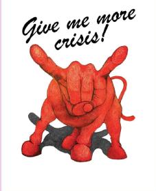 GIVE ME MORE CRISIS!