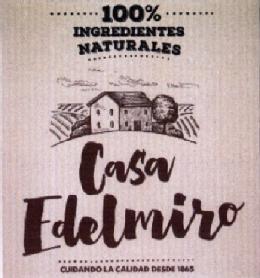 100% INGREDIENTES NATURALES CASA EDELMIRO CUIDANDO LA CALIDAD DESDE 1865