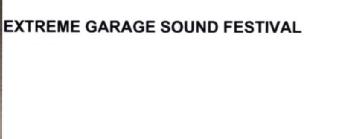 EXTREME GARAGE SOUND FESTIVAL