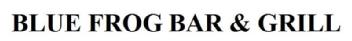 BLUE FROG BAR & GRILL