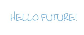 HELLO FUTURE!
