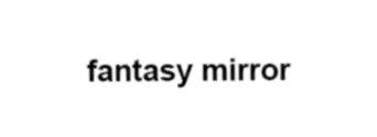 FANTASY MIRROR