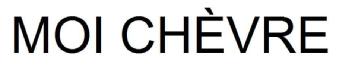 MOI CHEVRE