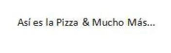ASI ES LA PIZZA & MUCHO MAS..