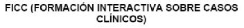 FICC (FORMACION INTERACTIVA SOBRE CASOS CLINICOS)