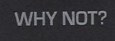 WHY NOT?
