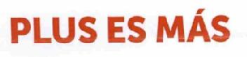 PLUS ES MAS
