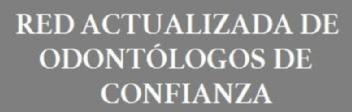 RED ACTUALIZADA DE ODONTOLOGOS DE CONFIANZA